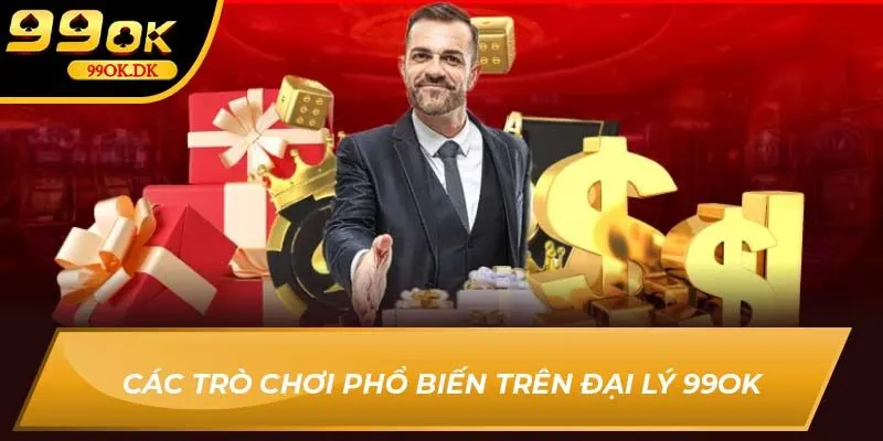 Các trò chơi phổ biến trên đại lý 99Ok