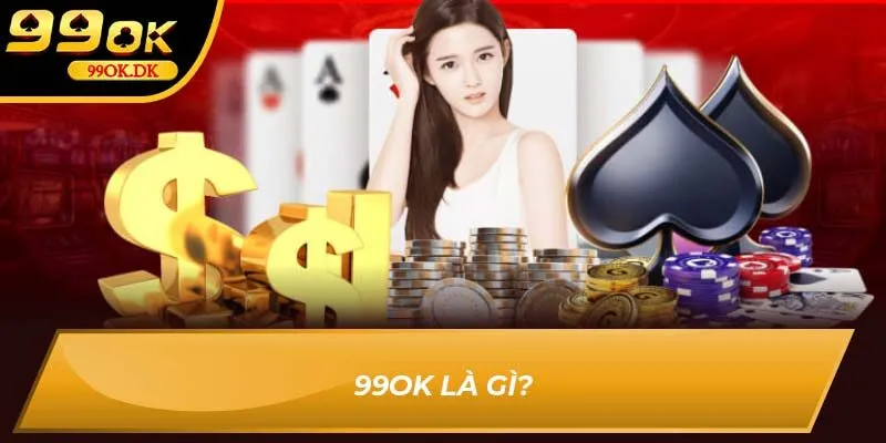 99OK là gì?