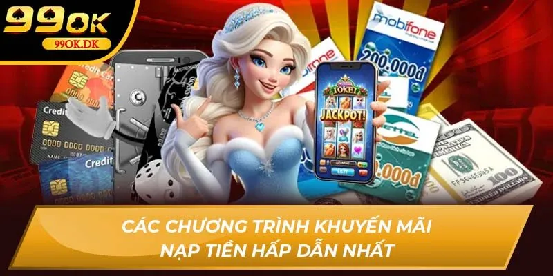 Các chương trình khuyến mãi nạp tiền hấp dẫn nhất