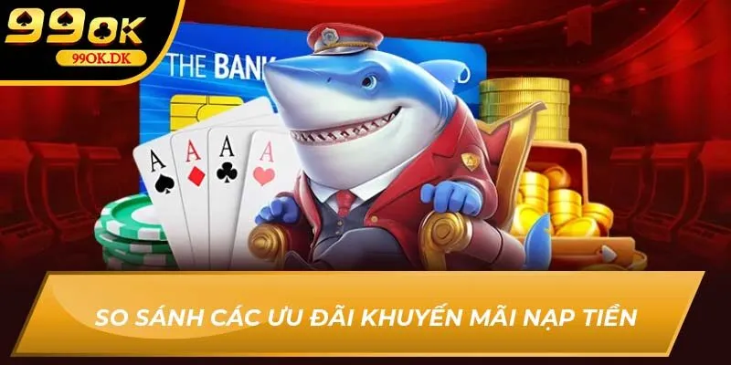 So sánh các ưu đãi khuyến mãi nạp tiền