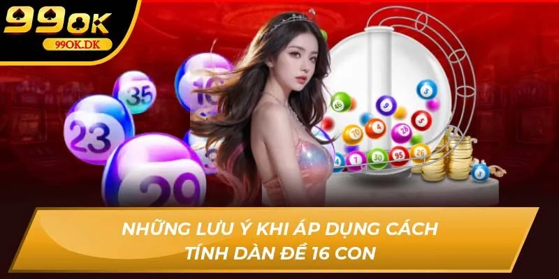 Những lưu ý khi áp dụng cách tính dàn đề 16 con